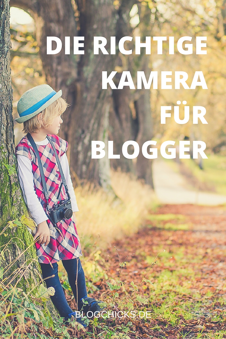 Die richtige Kamera für Blogger I www.blogchicks.de