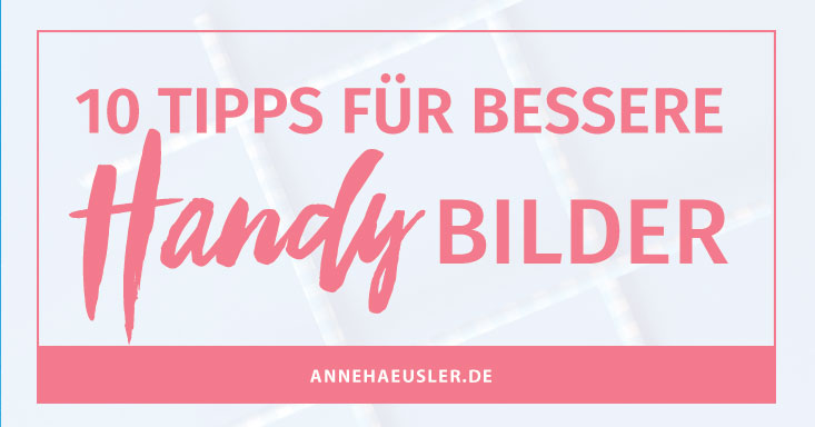 BESSERE BILDER MIT DEM HANDY: 10 TIPPS