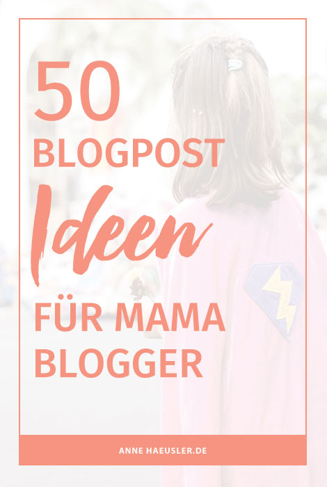 Es gibt so Tage, da ist der Kopf wie leer gefegt. Und genau für diese Tage habe ich diese Liste erstellt. Als Mama für Mama-Blogger I www.annehaeusler.de