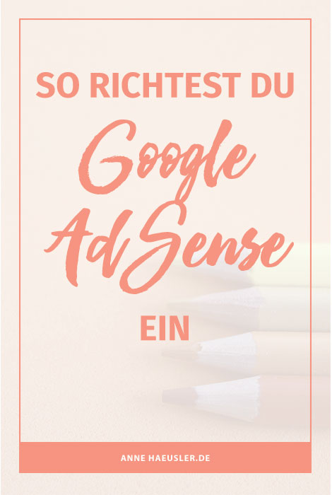 Du willst mit deinem Blog Geld verdienen? Dann ist Google AdSense ein guter Einstieg. So richtest du AdSense ein I www.annehaeusler.de