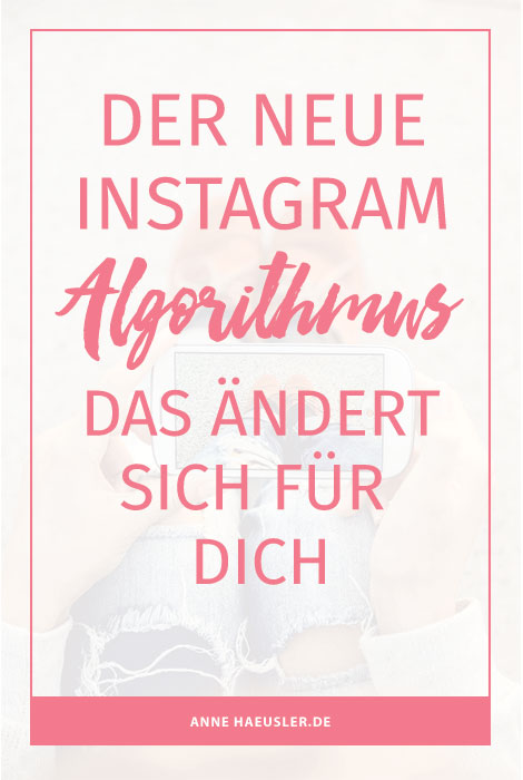 Keine Panik, wir werden den neuen Instagram Algorithmus überleben. In diesem Post erfährst du, worauf es zukünftig ankommt I www.annehaeusler.de