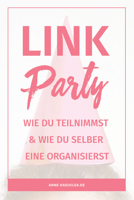 Was ist eine Linkparty, wie nehme ich daran teil und wie veranstalte ich selber eine. Alle Infos dazu gibts in diesem Blog-Post I www.annehaeusler.de