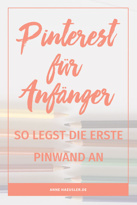 Pinterest Schritt für Schritt erklärt: so legst du deine ersten Pinnwände an I www.annehaeusler.de