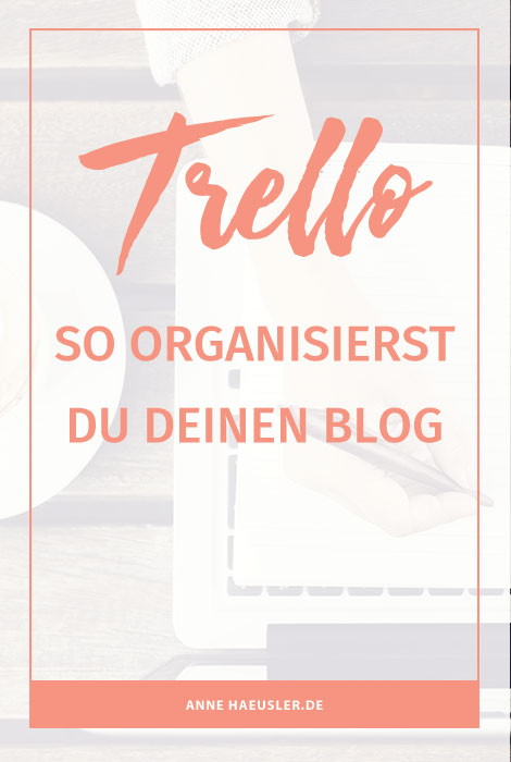 So organisierst du deinen Blog ganz einfach mit Trello I www.annehaeusler.de