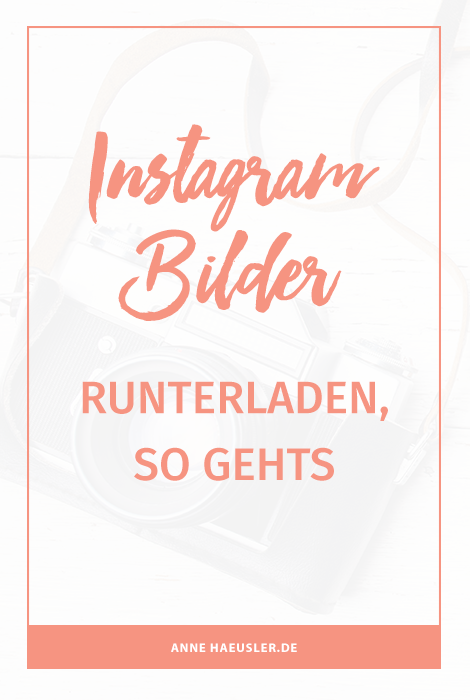 Instagram Bilder runterladen, so gehts! I www.annehaeusler.de