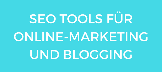 SEO Tools für Online Marketing und Blogging