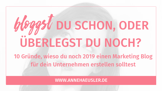10 gute Gründe, wieso du noch 2019 einen Marketing Blog für dein Unternehmen erstellen solltest