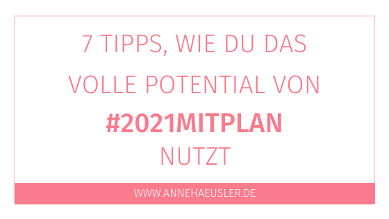7 Tipps, wie du das volle Potenzial von #2021mitPlan nutzt