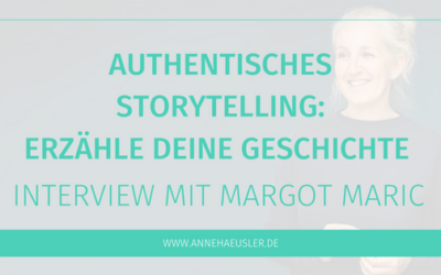 Authentisches Storytelling – Interview mit Margot Maric